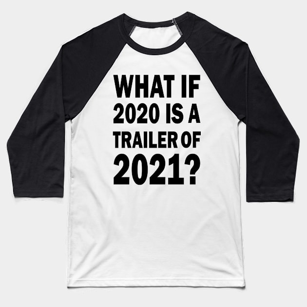 What if 2020 is a trailer of 2021? Baseball T-Shirt by valentinahramov